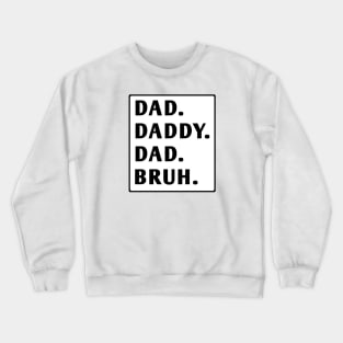 dad daddy dad bruh Crewneck Sweatshirt